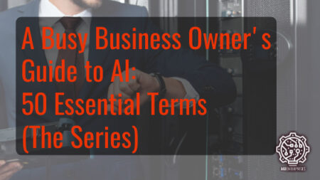 A Busy Business Owner's Guide to AI 50 Essential ‎Terms (The Series)