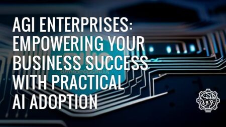 AGI Enterprises: Empowering Your Business Success with Practical AI Adoption