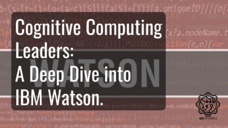 Cognitive Computing Leaders: A Deep Dive into IBM Watson.